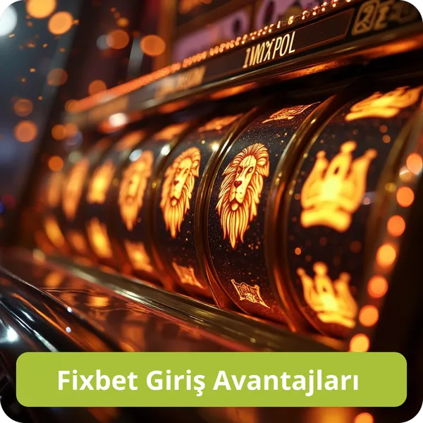 Fixbet Giriş Avantajları